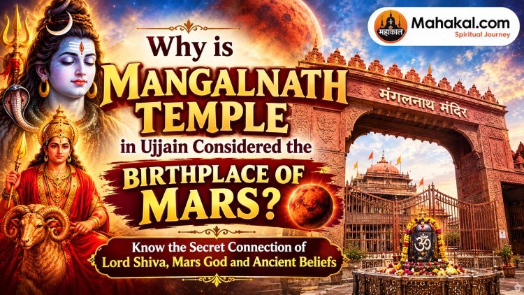 Why Is Mangalnath Temple in Ujjain Believed to Be the Birthplace of Mars? Discover the Mythological Story of Lord Shiva and Mangal Dev