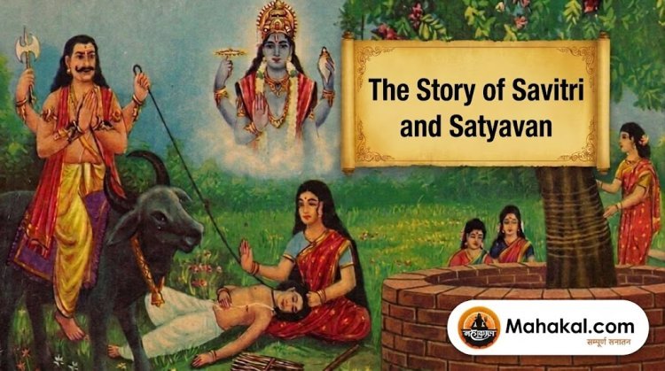 The Story of Savitri and Satyavan: An Inspiring Tale of True Love, Devotion, and Unbreakable Commitment